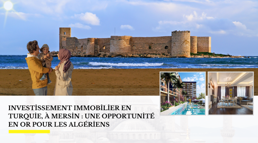Investissement Immobilier en Turquie, à Mersin : Une Opportunité en Or pour les Algériens